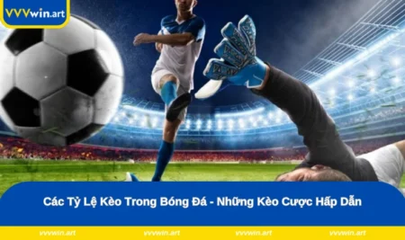 Các Tỷ Lệ Kèo Trong Bóng Đá