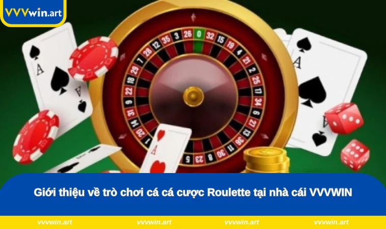 Giới thiệu về trò chơi cá cá cược Roulette tại nhà cái VVVWIN