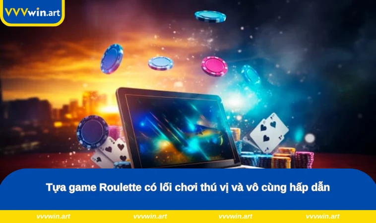 Tựa game Roulette có lối chơi thú vị và vô cùng hấp dẫn
