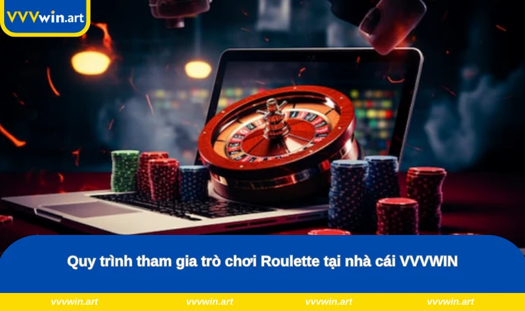 Quy trình tham gia trò chơi Roulette tại nhà cái VVVWIN