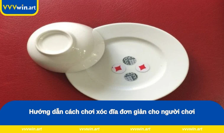 Hướng dẫn cách chơi xóc đĩa đơn giản cho người chơi