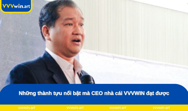 Những thành tựu nổi bật mà CEO nhà cái VVVWIN đạt được