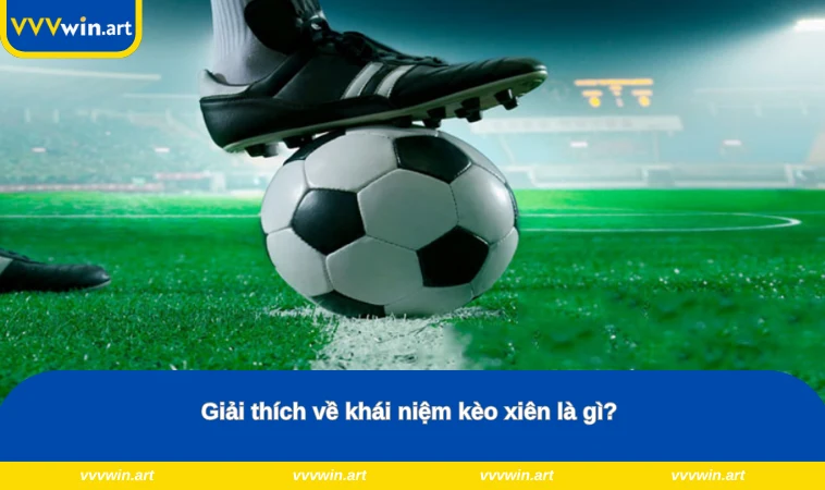 Giải thích về khái niệm kèo xiên là gì? 