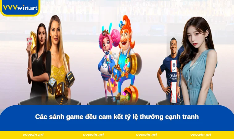 Các sảnh game đều cam kết tỷ lệ thưởng cạnh tranh